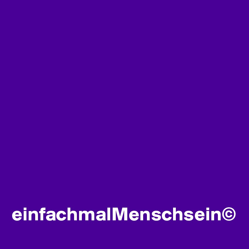 









einfachmalMenschsein©
