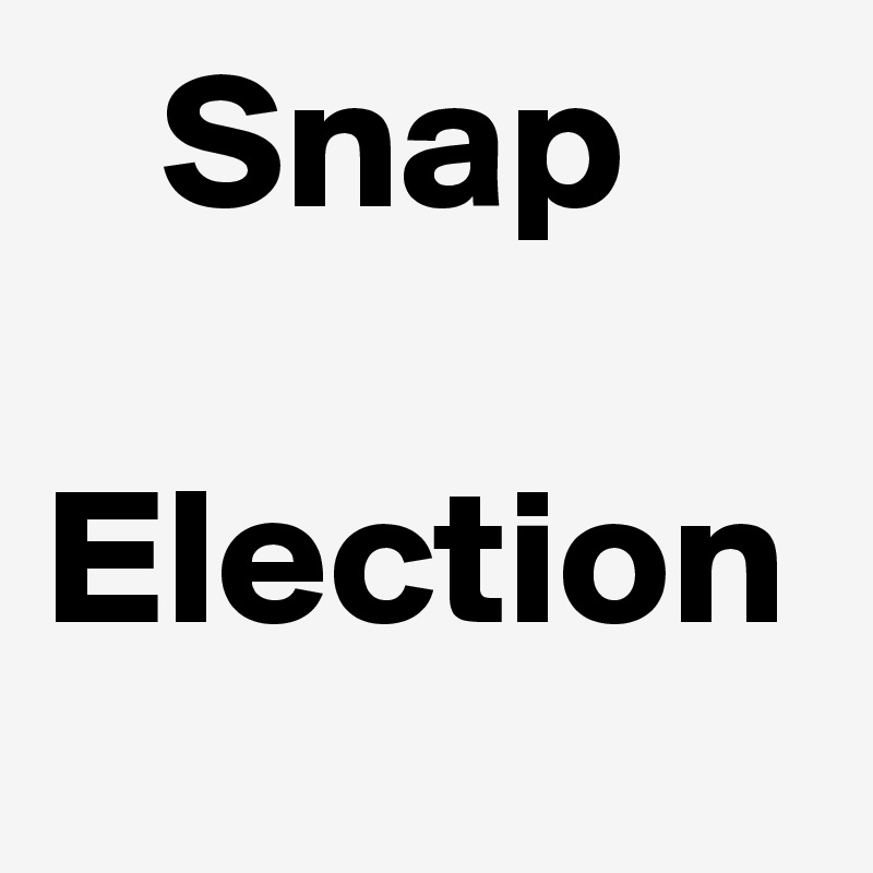    Snap

Election