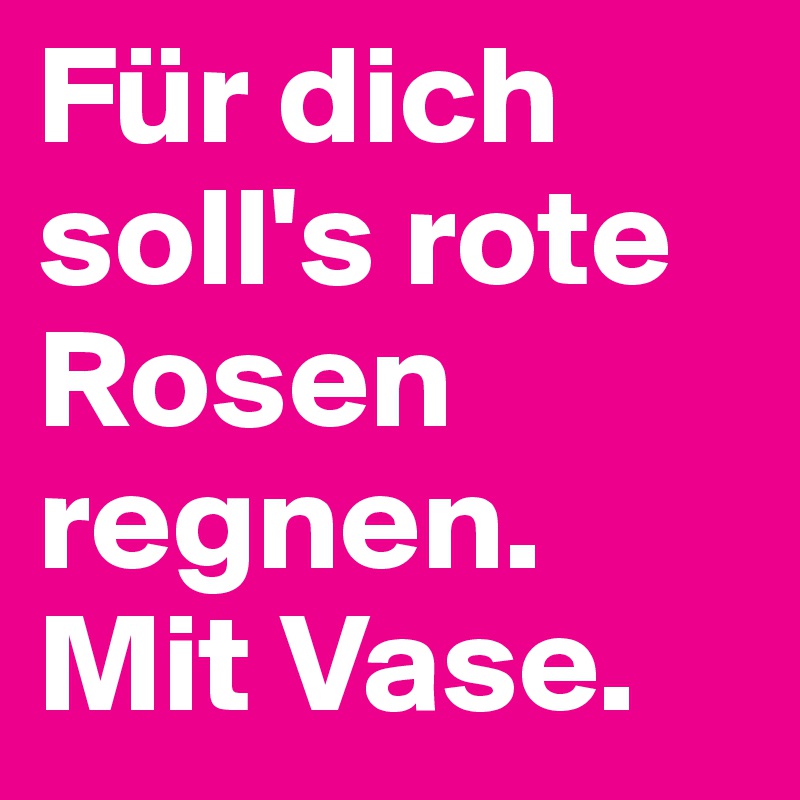 Für dich soll's rote Rosen regnen. Mit Vase.