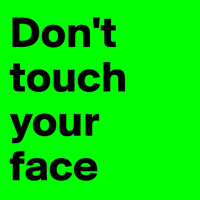 Don't touch your face