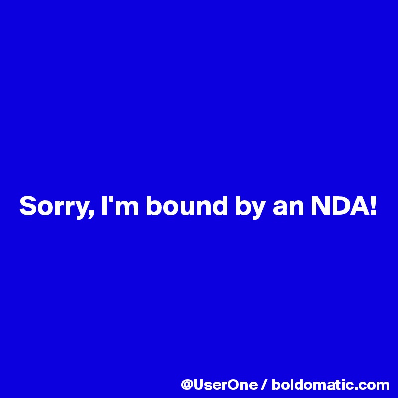 





Sorry, I'm bound by an NDA!





