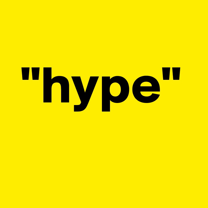  
 "hype"