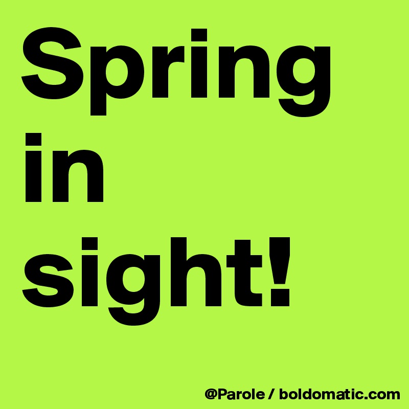 Spring in sight!