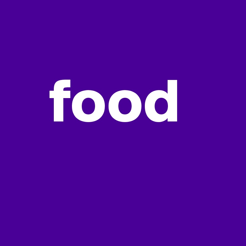    
   food
