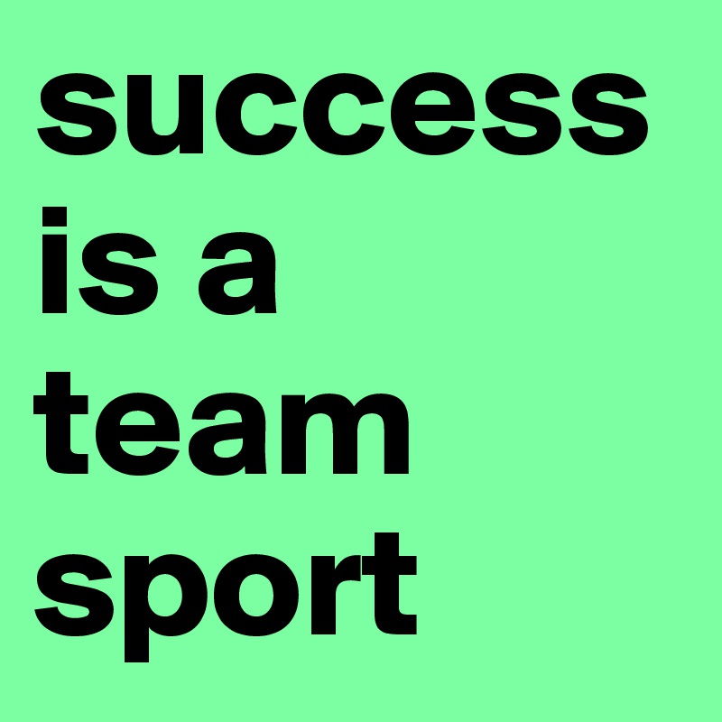 success is a team sport