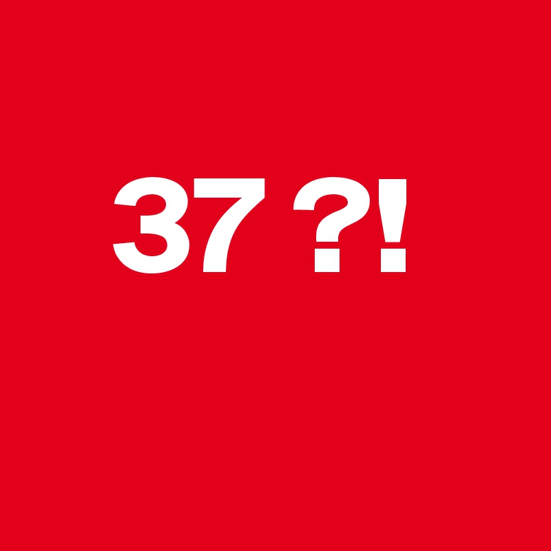                           
   37 ?!