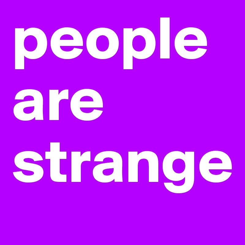 people are strange