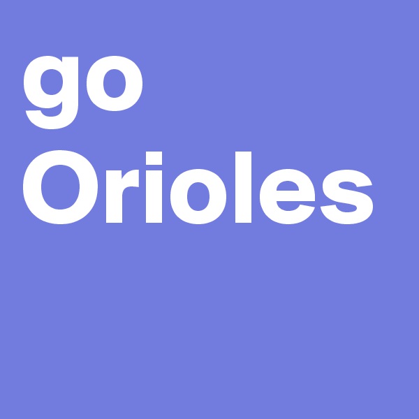 go Orioles