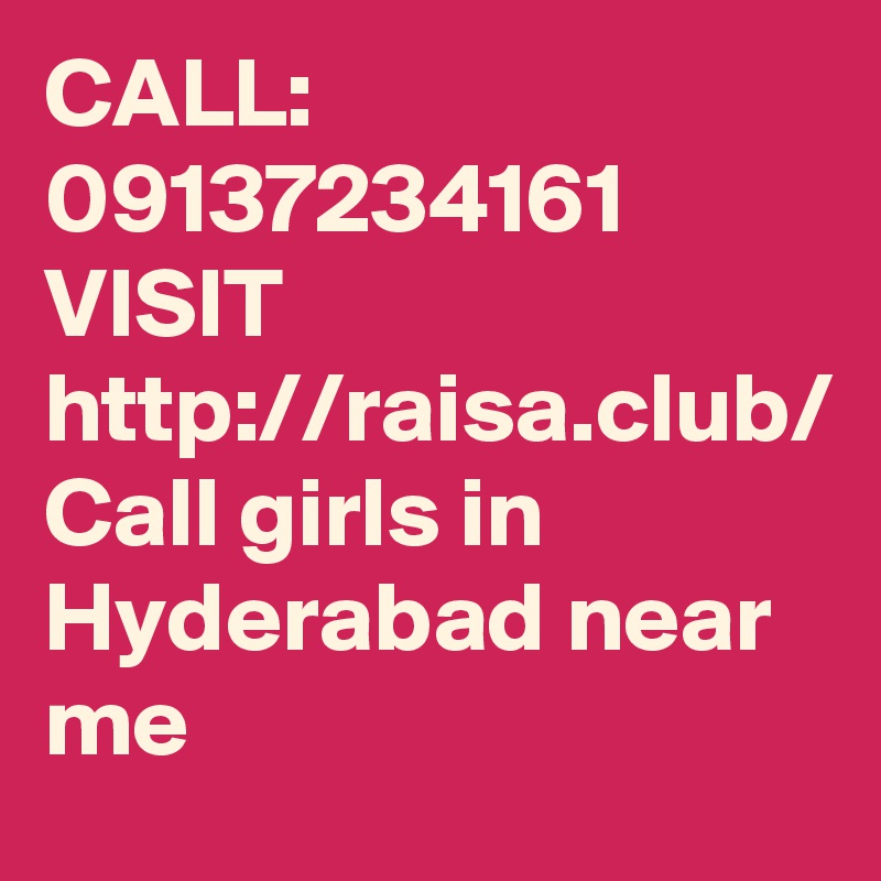 CALL: 09137234161 
VISIT 
http://raisa.club/
Call girls in Hyderabad near me 