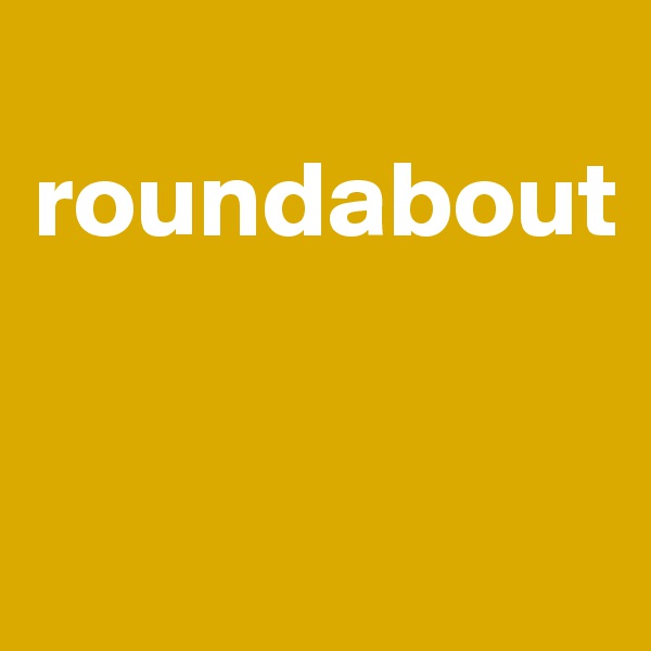 
roundabout


