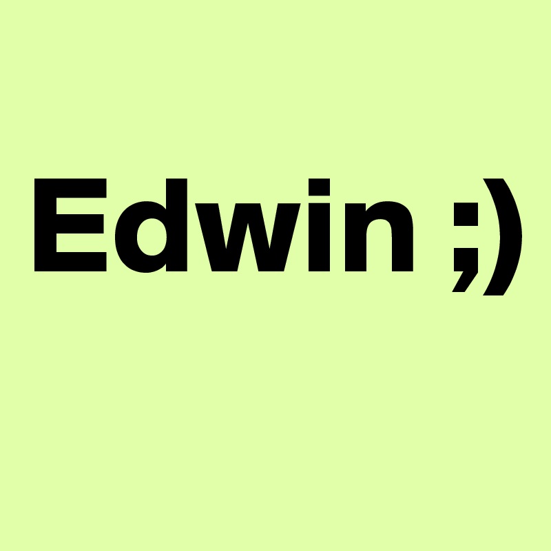 
Edwin ;)
