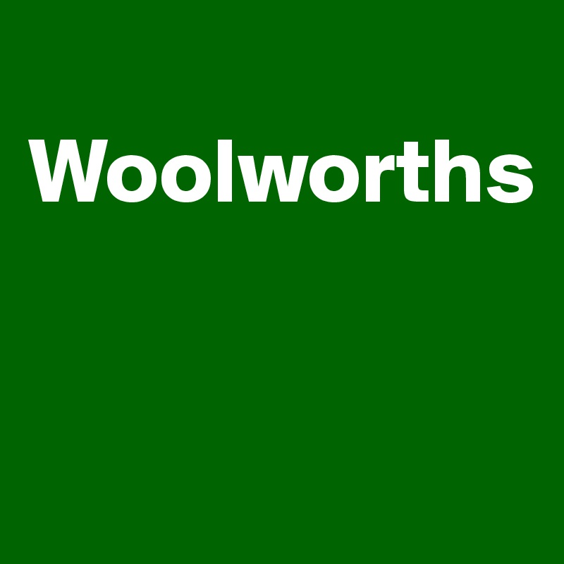 
Woolworths


