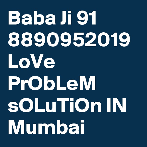 Baba Ji 91 8890952019 LoVe PrObLeM sOLuTiOn IN Mumbai 