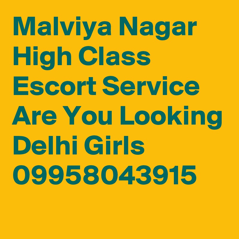 Malviya Nagar High Class Escort Service Are You Looking Delhi Girls 09958043915
