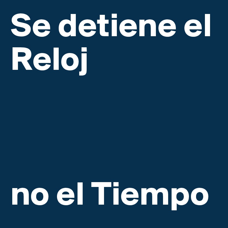 Se detiene el Reloj



no el Tiempo