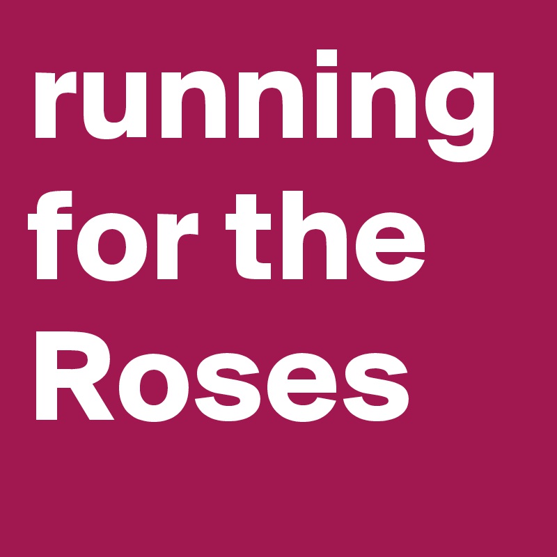 running for the Roses