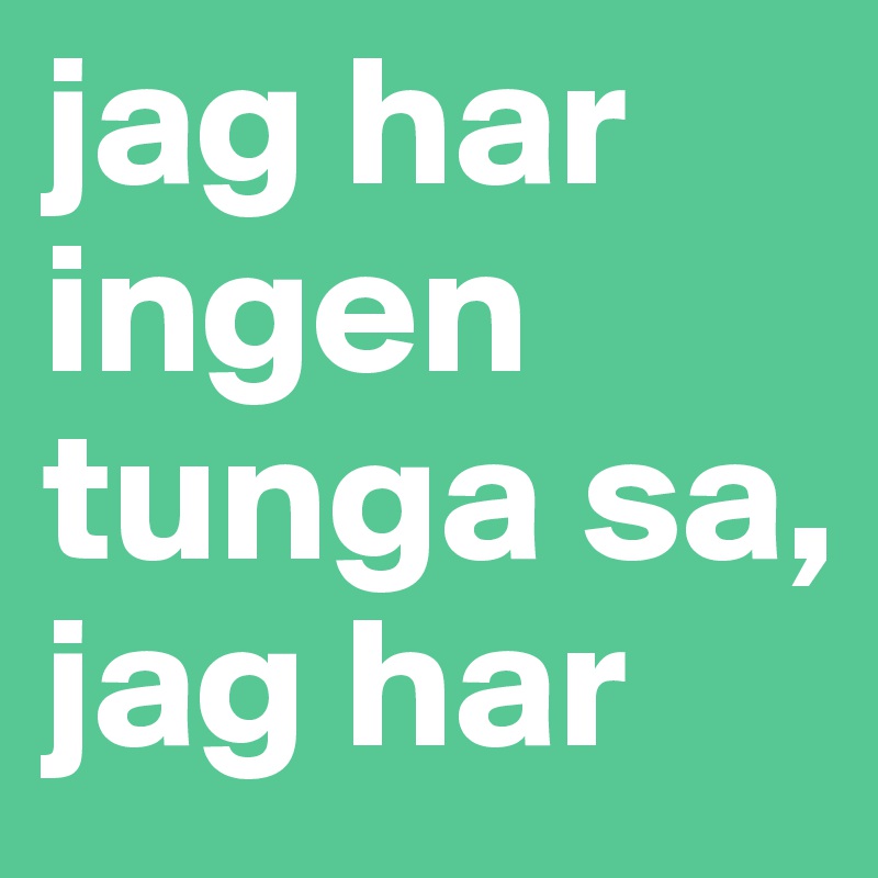 jag har ingen tunga sa, jag har