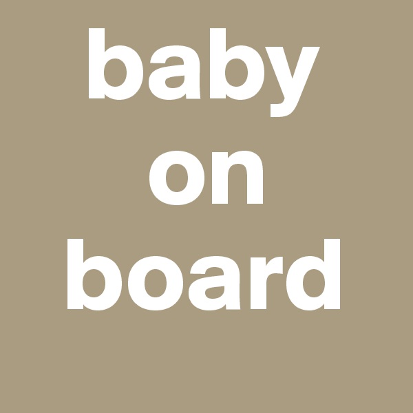    baby        
      on    
  board