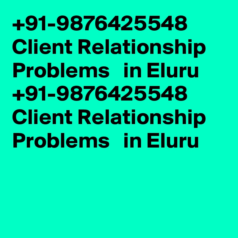 +91-9876425548 Client Relationship Problems   in Eluru					
+91-9876425548 Client Relationship Problems   in Eluru					
