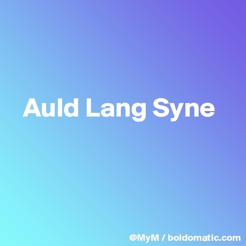 


  Auld Lang Syne



