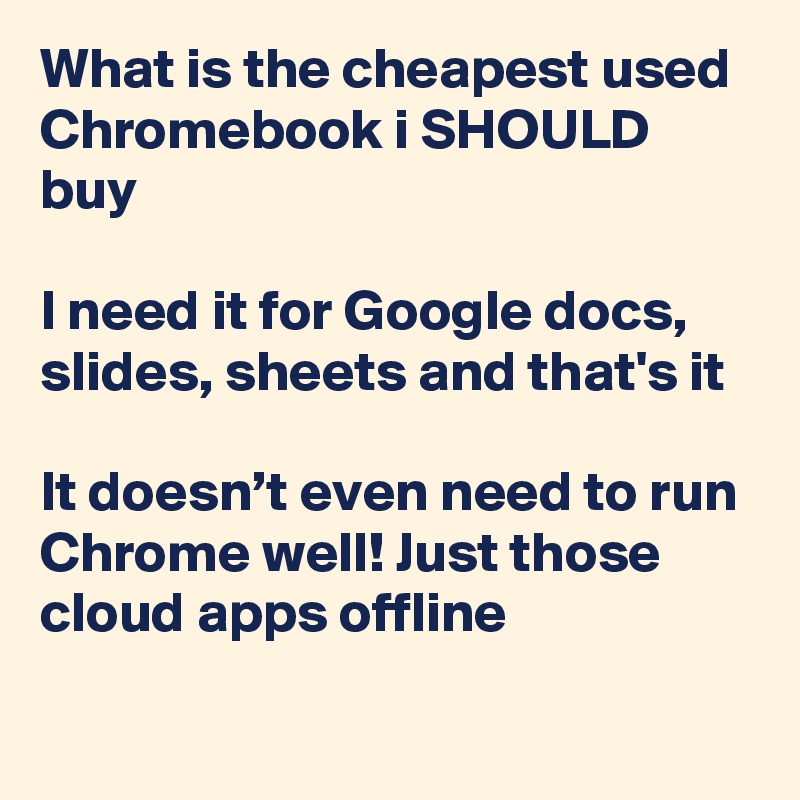 What Is The Cheapest Used Chromebook I Should Buy I Need It For