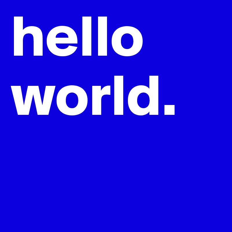 hello
world.