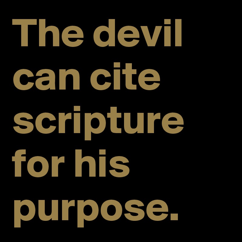 The Devil Can Cite Scripture For His Purpose Post By Meohmy On Boldomatic