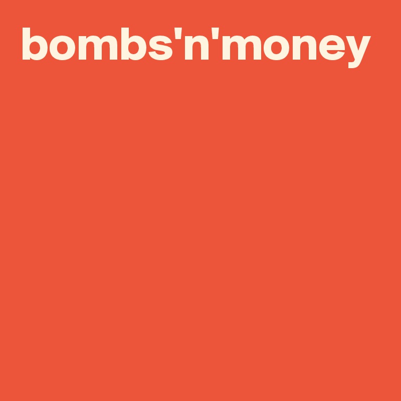 bombs'n'money