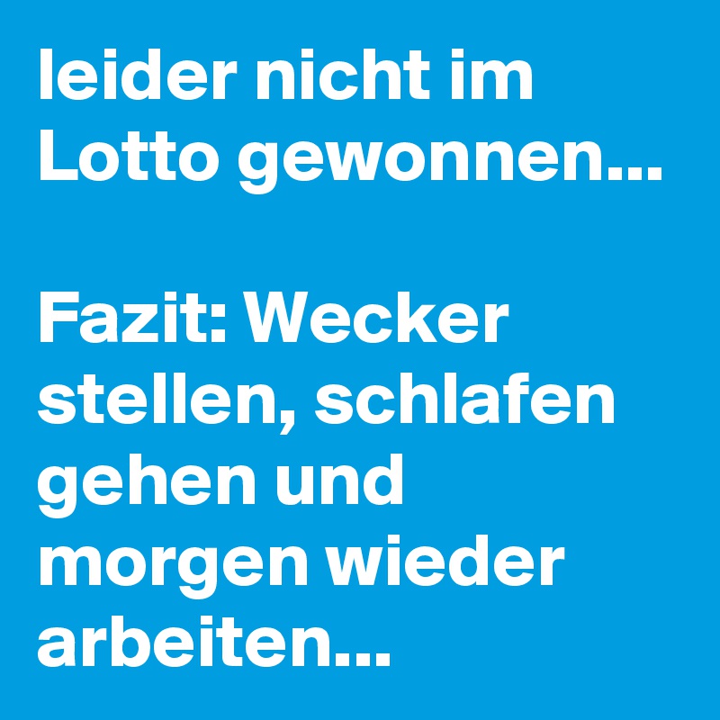 leider nicht im Lotto gewonnen&hellip; Fazit Wecker stellen, schlafen gehen und wieder