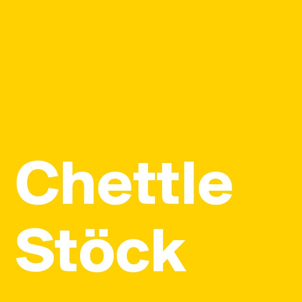 

Chettle
Stöck
