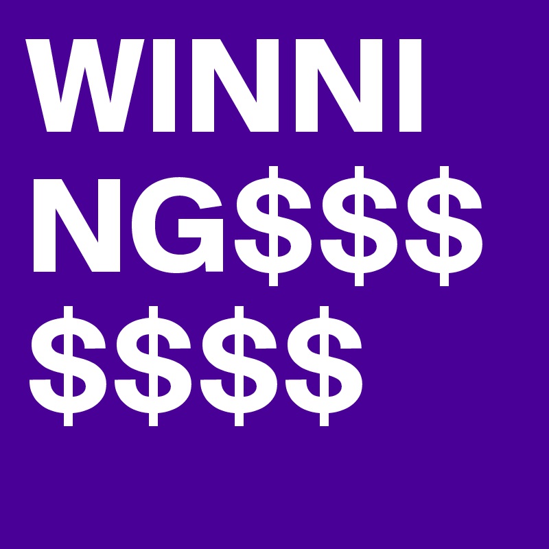 WINNING$$$$$$$