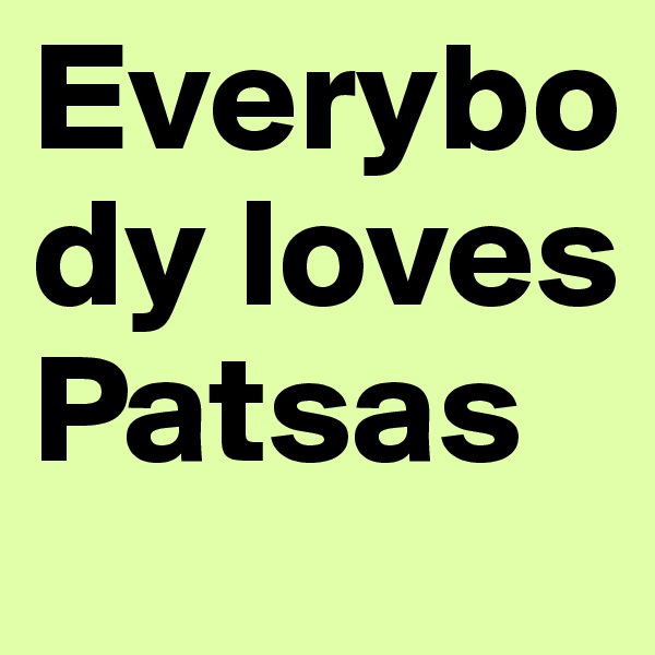 Everybody loves Patsas