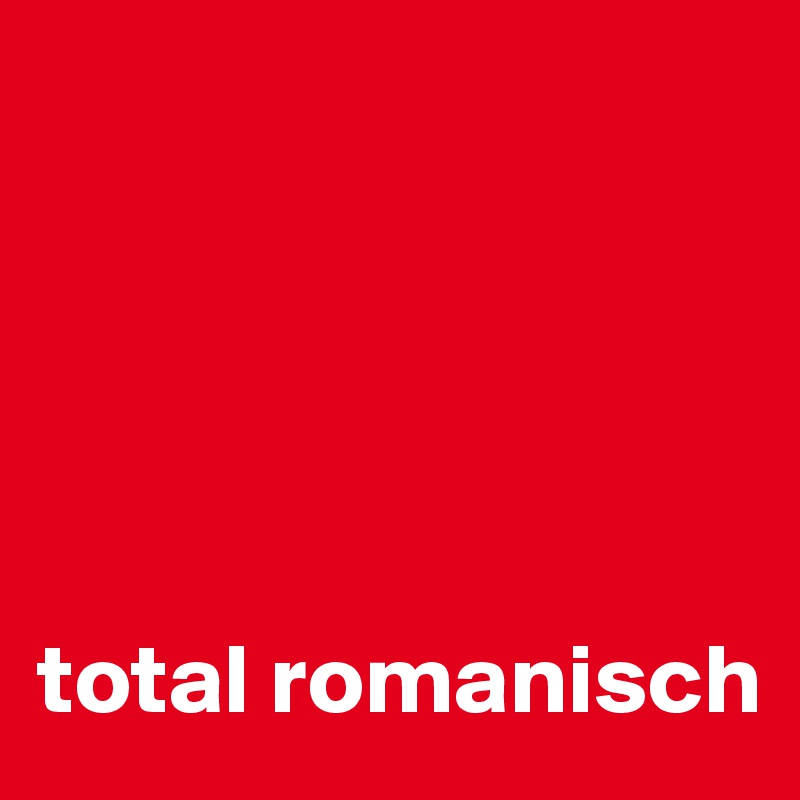 





total romanisch