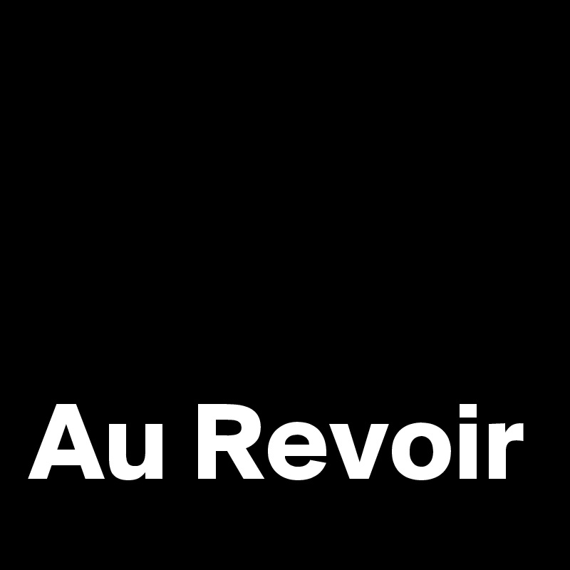 


Au Revoir