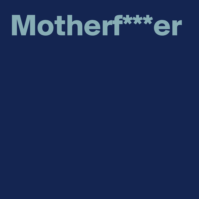 Motherf***er