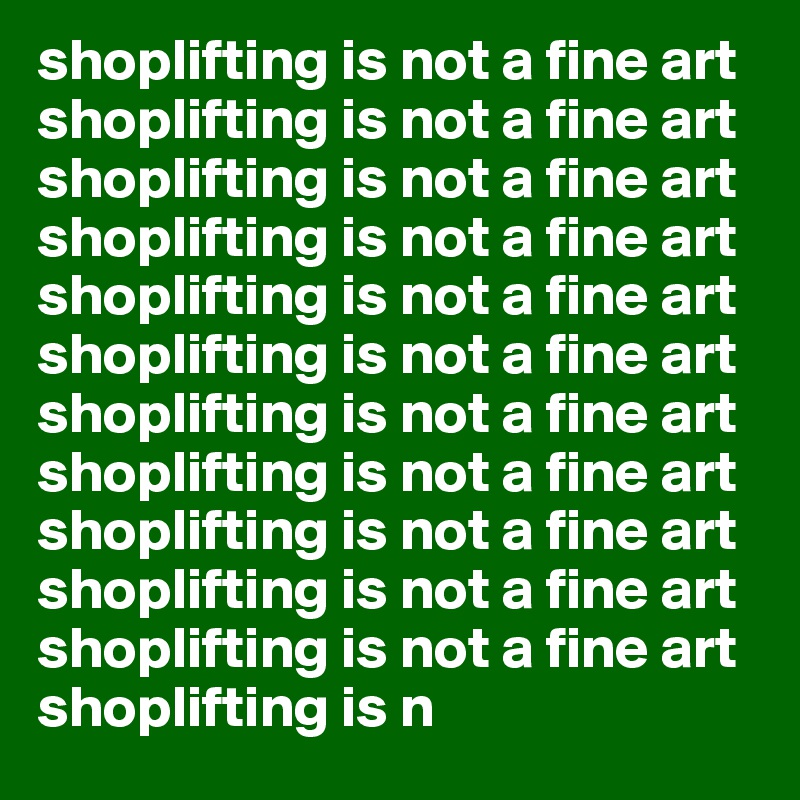 shoplifting is not a fine art
shoplifting is not a fine art
shoplifting is not a fine art
shoplifting is not a fine art
shoplifting is not a fine art
shoplifting is not a fine art
shoplifting is not a fine art
shoplifting is not a fine art
shoplifting is not a fine art
shoplifting is not a fine art
shoplifting is not a fine art
shoplifting is n