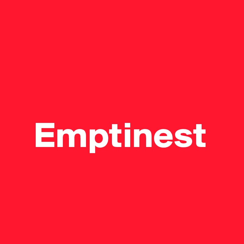 


   Emptinest

