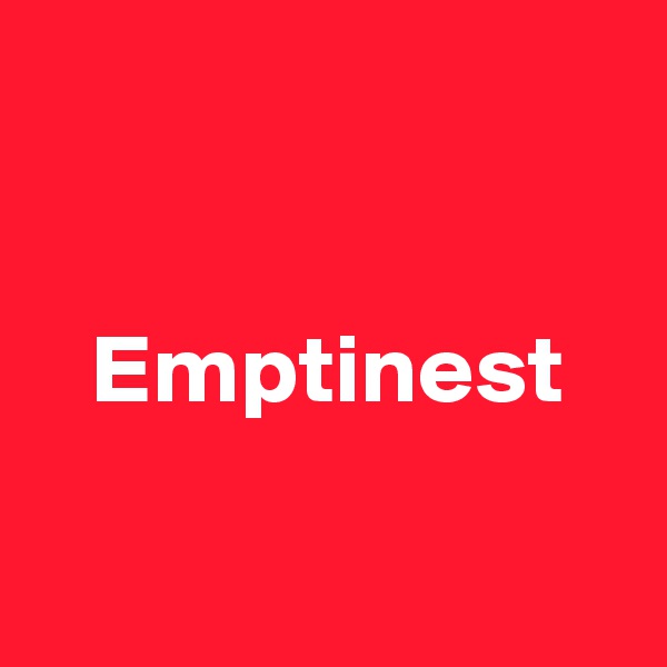 


   Emptinest

