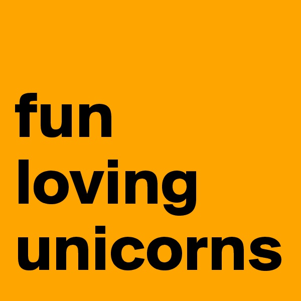 
fun
loving
unicorns