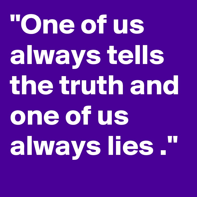  one of us always tells the truth and one of us always lies post