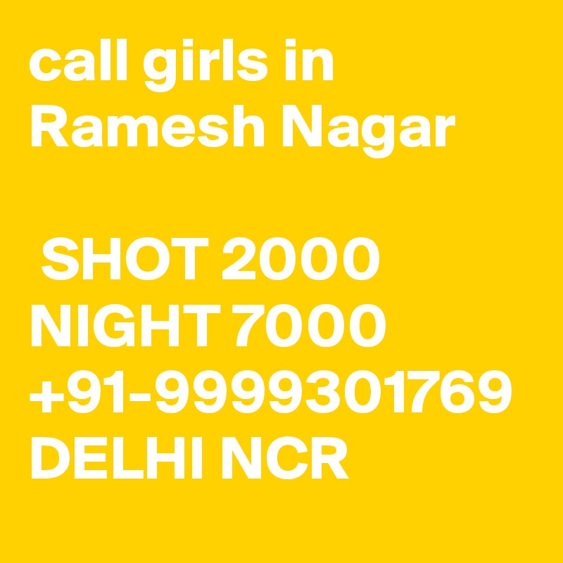 call girls in Ramesh Nagar

 SHOT 2000 NIGHT 7000 +91-9999301769 DELHI NCR