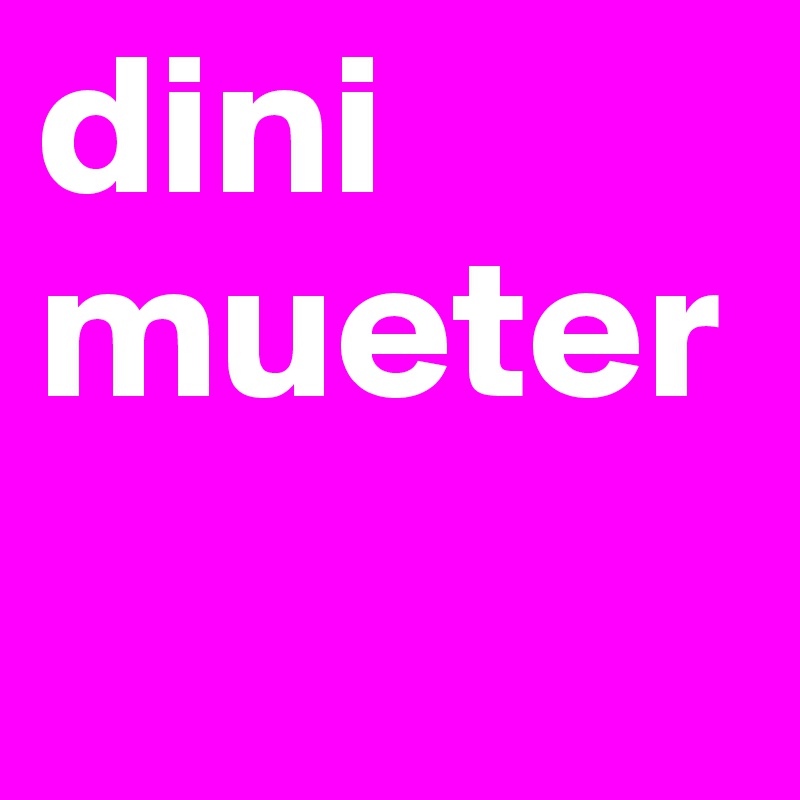 dini mueter