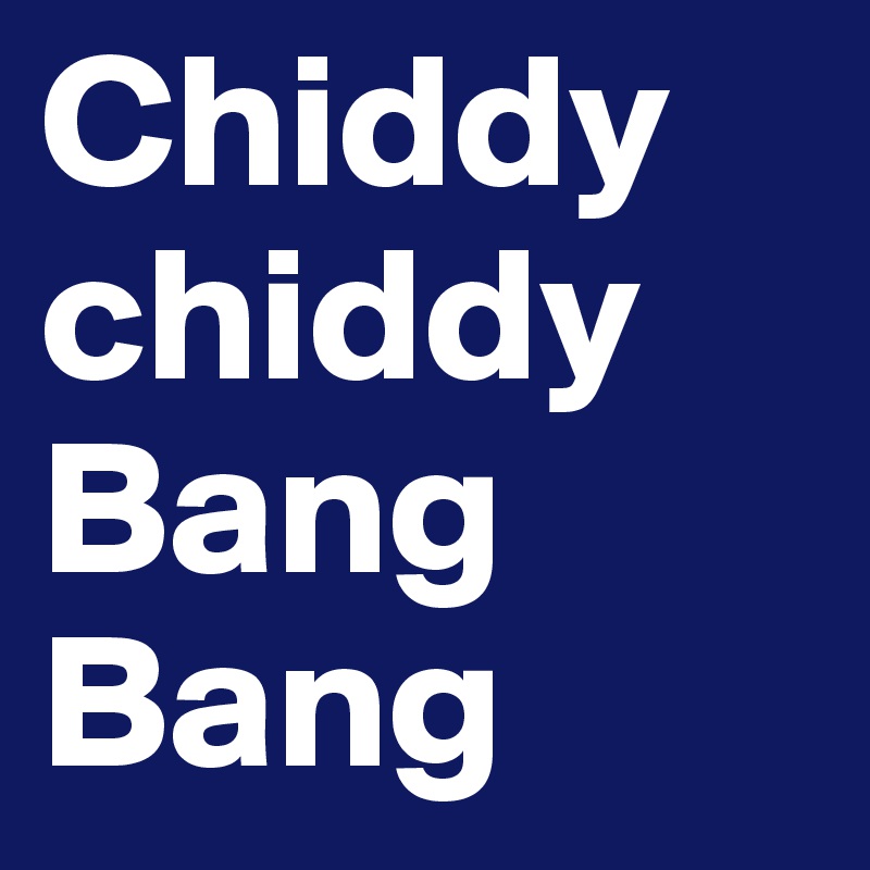 Chiddy chiddy Bang Bang