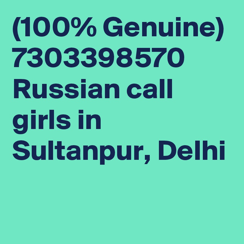 (100% Genuine) 7303398570 Russian call girls in Sultanpur, Delhi