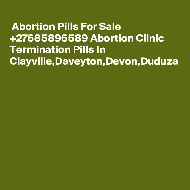 
 Abortion Pills For Sale +27685896589 Abortion Clinic Termination Pills In Clayville,Daveyton,Devon,Duduza