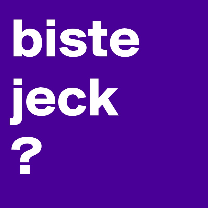 biste
jeck
?