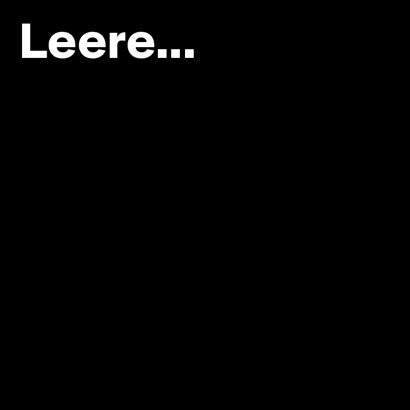 Leere...





