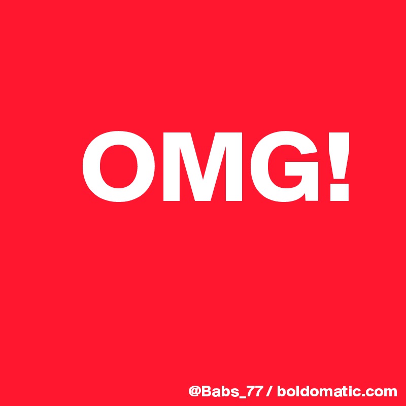 
   OMG!