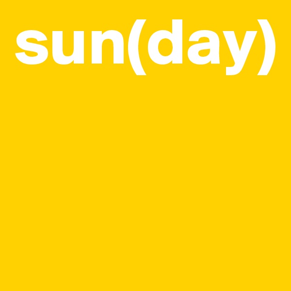 sun(day)

