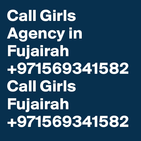 Call Girls Agency in Fujairah +971569341582 Call Girls Fujairah +971569341582